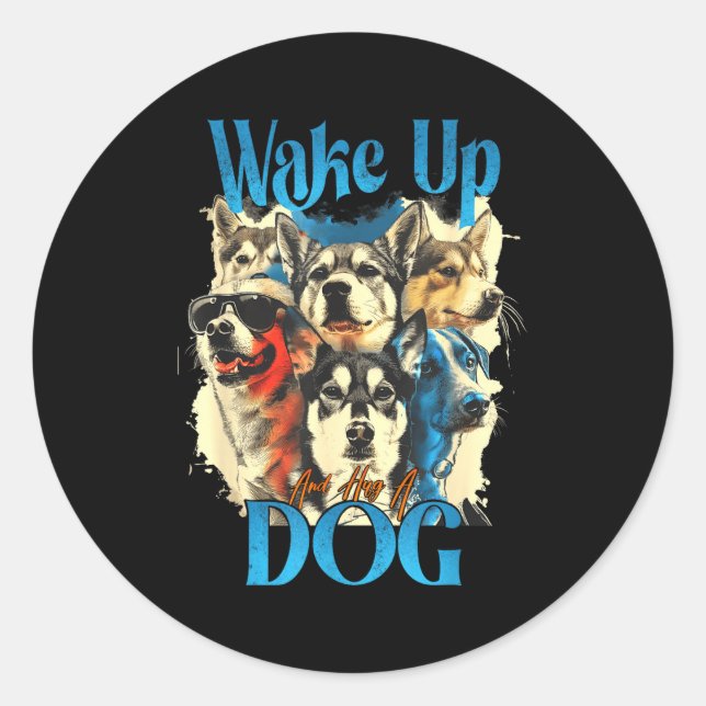 Wake Up And Hug A Dog, Funny Motivation Dog Quote, Classic Round Sticker (Front)