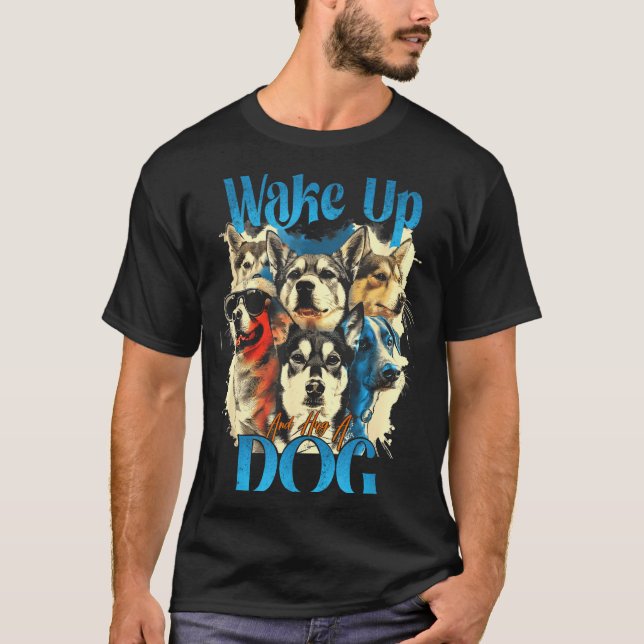 Wake Up And Hug A Dog, Funny Motivation Dog Quote, T-Shirt (Front)