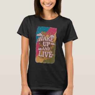 Wake up and live T-Shirt