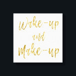 Wake Up and Make Up Inspirational Quote Canvas Print<br><div class="desc">Wake Up and Make Up Inspirational Quote</div>