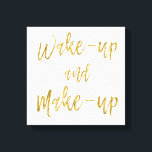Wake Up and Make Up Inspirational Quote Canvas Print<br><div class="desc">Wake Up and Make Up Inspirational Quote</div>