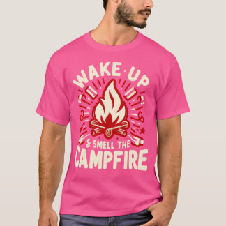 Wake Up And Smell The Campfire Camping T-Shirt