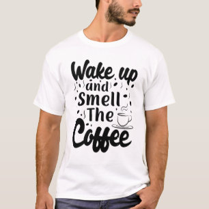 Wake Up And Smell The Coffee Morning Energy Booste T-Shirt