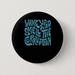 Wake Up And Smell The Corruption Word Art 1 6 Cm Round Badge