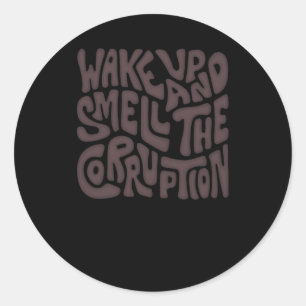 Wake Up And Smell The Corruption Word Art Classic Round Sticker