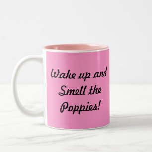 Wake up and Smell the Poppies! Two-Tone Coffee Mug