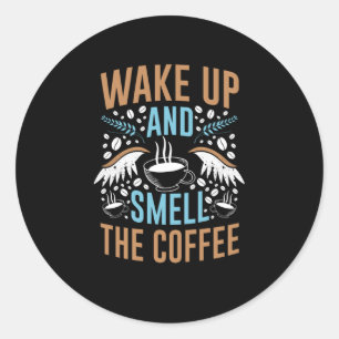 Wake Up And Smile The Coffee   Coffee Design Classic Round Sticker