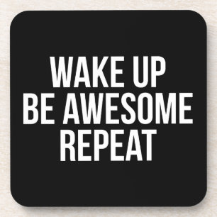 Wake Up, Be Awesome, Repeat - Inspirational Coaster