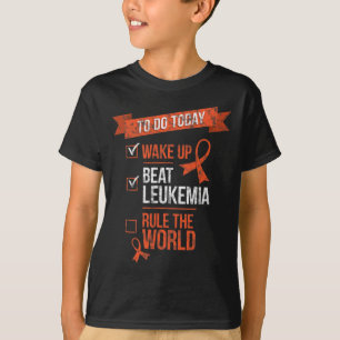 Wake Up Beat Leukaemia And Rule The World Cancer F T-Shirt