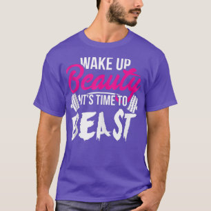 Wake Up Beauty, It's Time To Beast  Women's Gym  T-Shirt