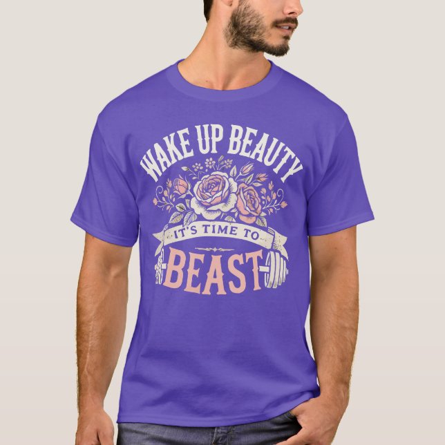 Wake Up Beauty, It's Time to Beast - Workout Gym T-Shirt (Front)
