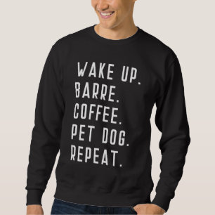 Wake Up Coffee Dog Barre Ballet Yoga Mens Womens F Sweatshirt