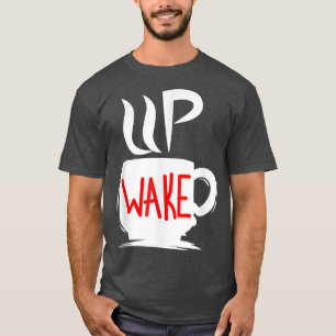 Wake Up Coffee Morning Lazy T-Shirt
