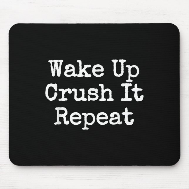 Wake Up Crush It Repeat Motivation  Mouse Mat (Front)
