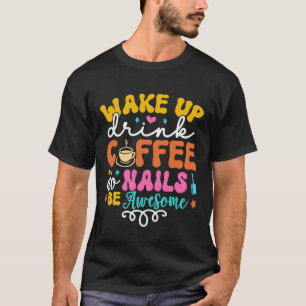 Wake Up Drink Coffee Do Nails Nail Tech Coffee  Gi T-Shirt