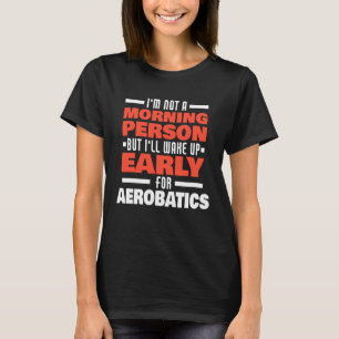 Wake Up Early For Aerobatics Saying T-Shirt
