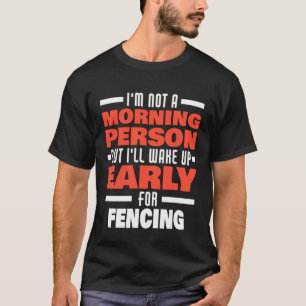 Wake Up Early For Fencing Saying Fencer T-Shirt