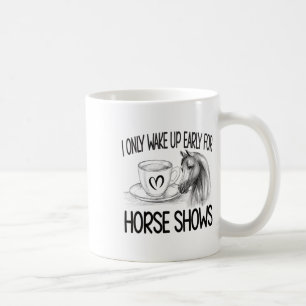 Wake Up Early For Horse Shows Equestrian Show Jump Coffee Mug