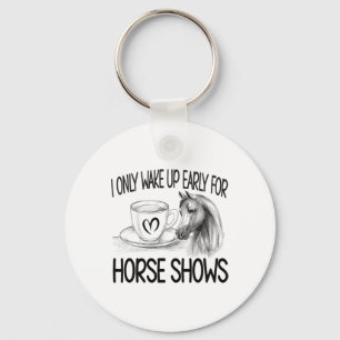 Wake Up Early For Horse Shows Equestrian Show Jump Key Ring