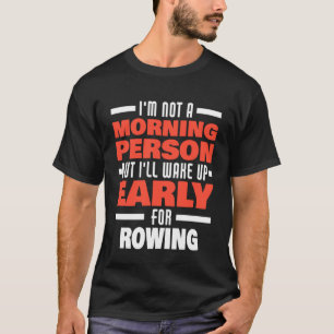 Wake Up Early For Rowing Saying Rowing Rower T-Shirt
