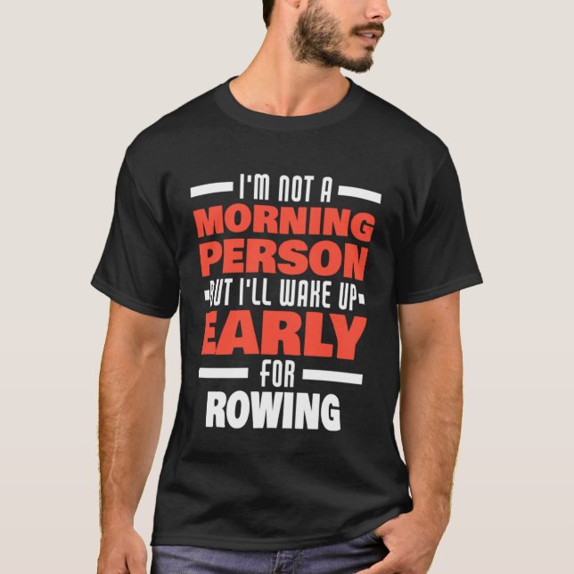 Wake Up Early For Rowing Saying  Rowing Rower T-Shirt (Front)