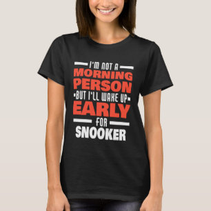 Wake Up Early For Snooker Saying  Snooker Player T-Shirt
