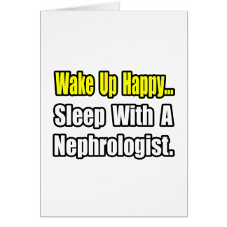 Wake Up Happy...Sleep With A Nephrologist