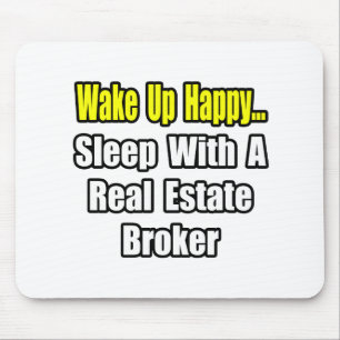 Wake Up Happy...Sleep With a Real Estate Broker Mouse Mat