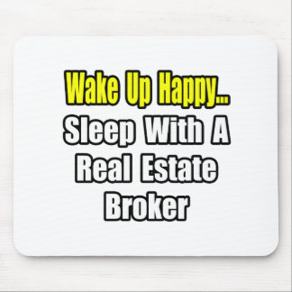 Wake Up Happy...Sleep With a Real Estate Broker Mouse Mat