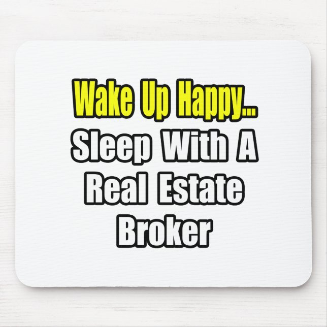 Wake Up Happy...Sleep With a Real Estate Broker Mouse Mat (Front)