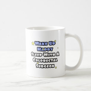Wake Up Happy...Sleep With Colourectal Surgeon Coffee Mug
