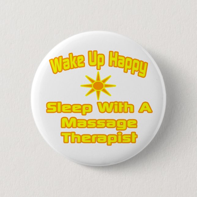 Wake Up Happy ... Sleep With Massage Therapist 6 Cm Round Badge (Front)
