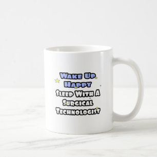 Wake Up Happy .. Sleep With Surgical Tech Coffee Mug