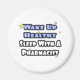 Wake Up Healthy...Sleep With a Pharmacist Magnet