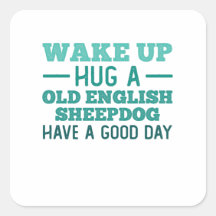 Wake Up, Hug a Old English Sheepdog