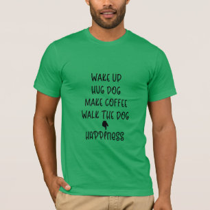 Wake up, Hug Dog...Happiness Cool green T-shirt