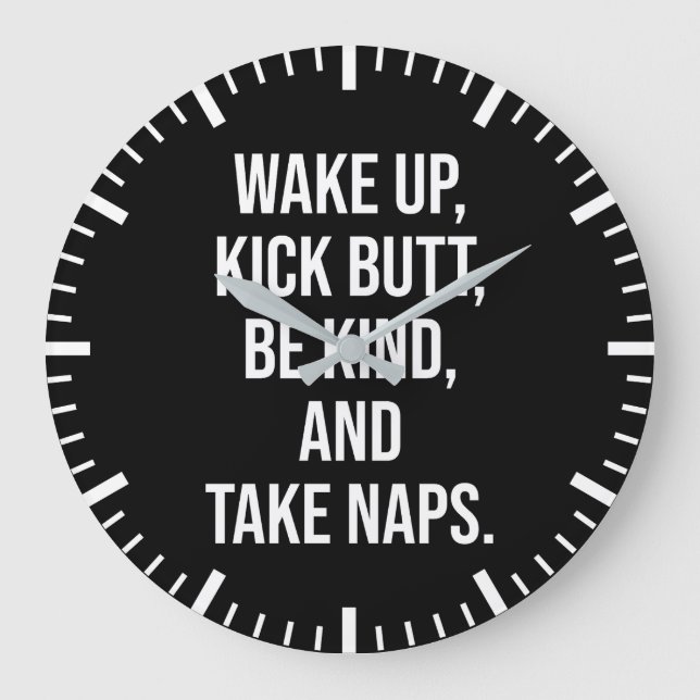Wake Up, Kick Butt, Be Kind, and Take Naps - Funny Large Clock (Front)