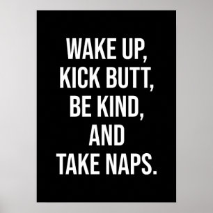 Wake Up, Kick Butt, Be Kind, and Take Naps - Funny Poster