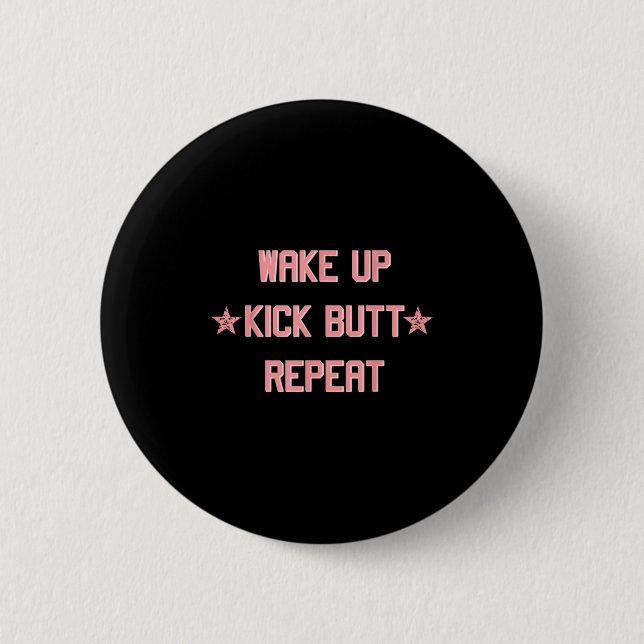 Wake Up Kick Butt Repeat Fun Cool Motivational !  6 Cm Round Badge (Front)