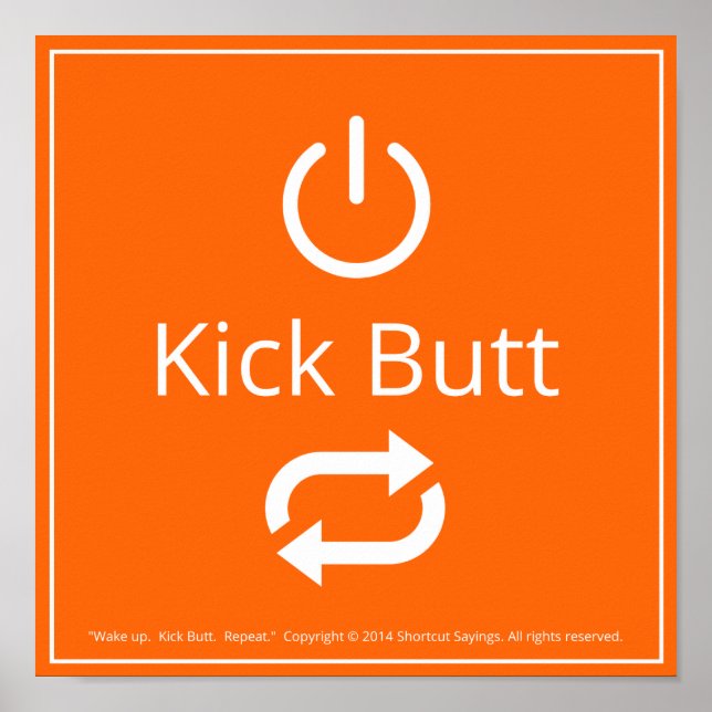 Wake Up.  Kick Butt.  Repeat.  - Orange Poster (Front)