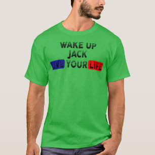 Wake Up Live Your Life JACK T-Shirt