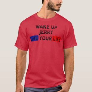 Wake Up Live Your Life JERRY T-Shirt