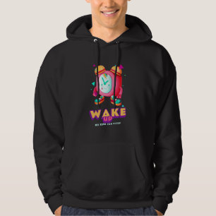 Wake Up No Time For Sleep Hoodie