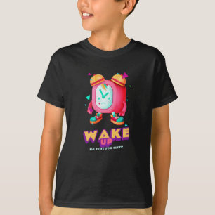 Wake Up No Time For Sleep T-Shirt