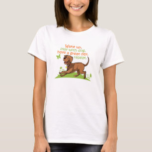 wake up,play with dog,have a great day,repeat T-Shirt