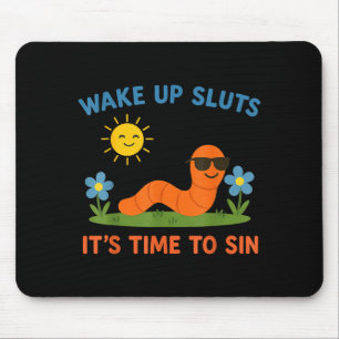 Wake Up S It's Time To Sin Funny Adult Humor Worm Mouse Mat