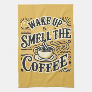 Wake Up & Smell the Coffee Tea Towel