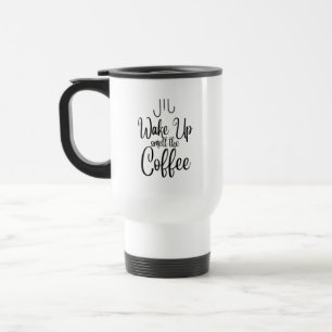 Wake Up Smell the Coffee Typography Travel Mug