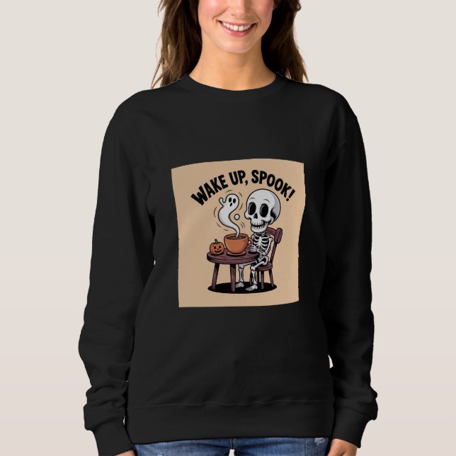 Wake Up Spook Skeleton Coffee Halloween Funny  Sweatshirt (Front)