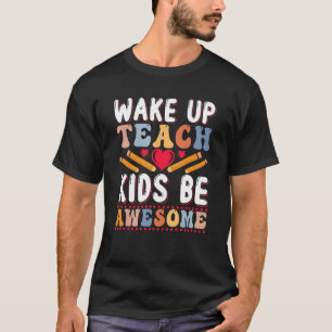 Wake Up Teach Kids Be Awesome Cute Teacher 1 T-Shirt